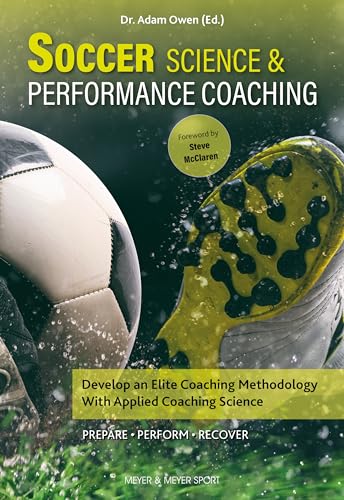 Soccer Science & Performance Coaching: Develop an Elite Coaching Methodology with Applied Coaching Science von Meyer & Meyer Sport (UK) Ltd.